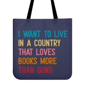 I Want To Live In A Country That Loves Books More Than Guns Book Lovers Gift TBF332