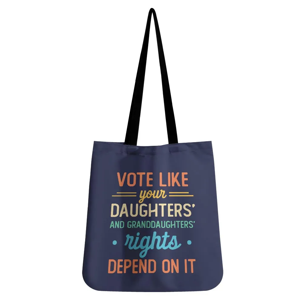 Vote Like Your Daughter And Granddaughter's Rights Depend On It Tote Bag TBF406